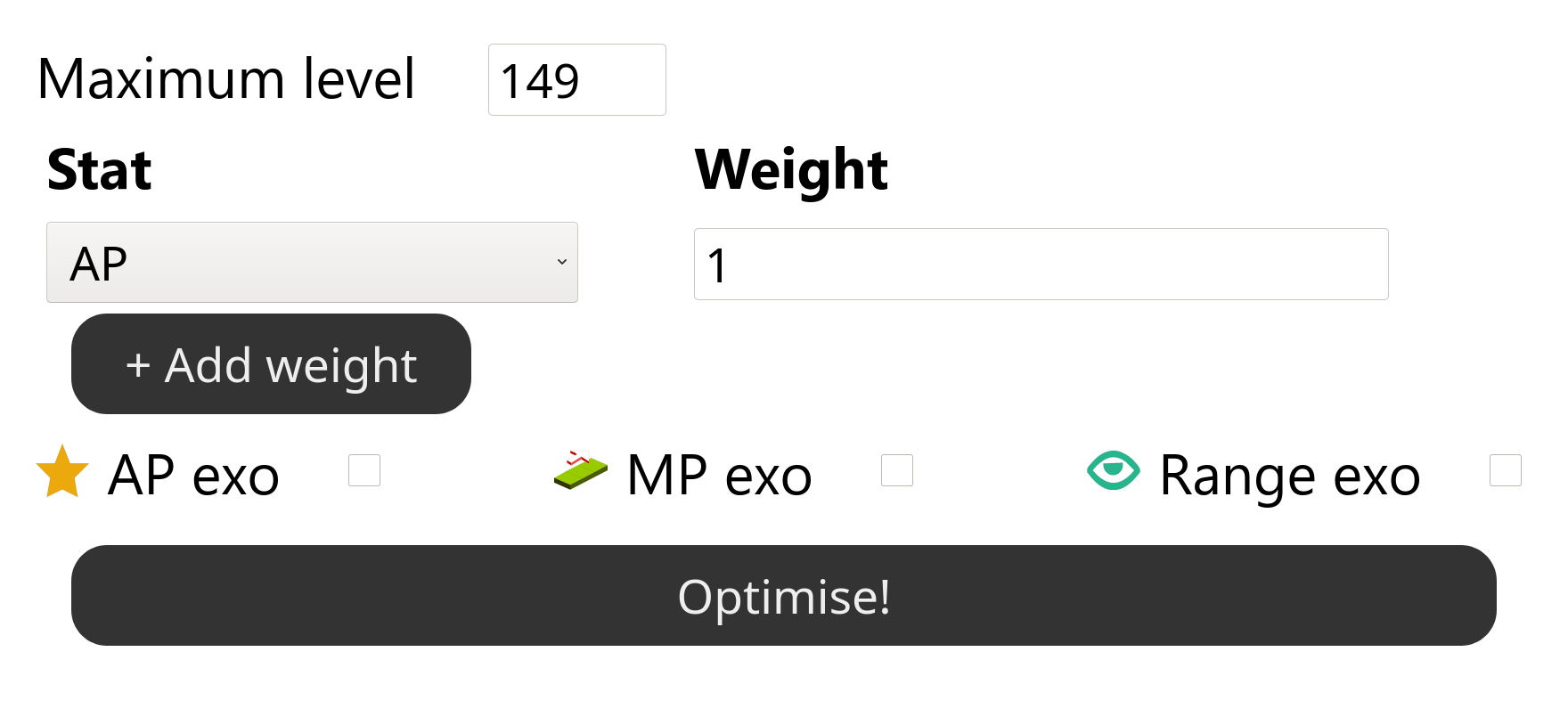 Displaying from top to bottom, left to right. Maximum level: 149. Stat, Weight. AP: 1. + Add weight. Ap exo, MP exo, Range Exo. Optimise!.